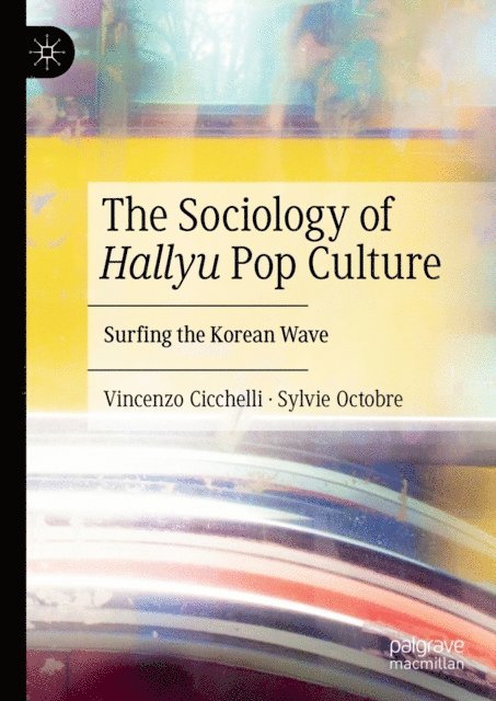 Sylvie Octobre, Vincenzo Cicchelli - Sociology of Hallyu Pop Culture, E-bok
