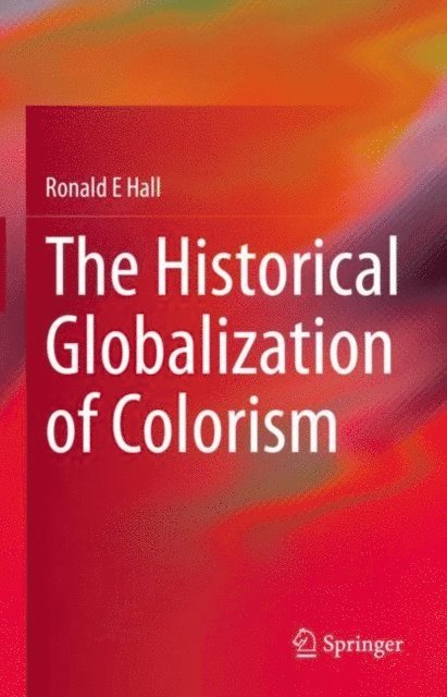 Ronald E Hall - Historical Globalization of Colorism, E-bok
