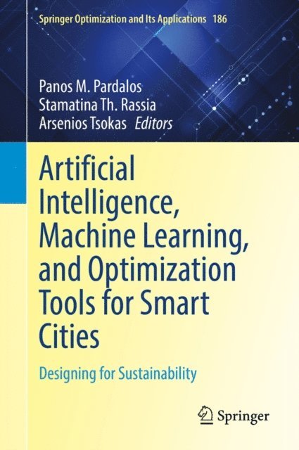 Arsenios Tsokas, Stamatina Th. Rassia, Panos M. Pardalos - Artificial Intelligence, Machine Learning, and Optimization Tools for Smart Cities, E-bok