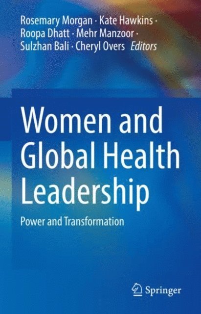 Cheryl Overs, Sulzhan Bali, Mehr Manzoor, Roopa Dhatt, Kate Hawkins, Rosemary Morgan - Women and Global Health Leadership, E-bok
