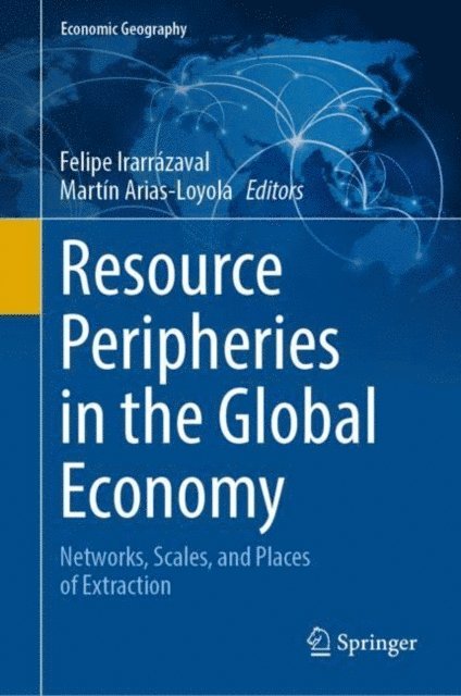 Martin Arias-Loyola, Felipe Irarrazaval - Resource Peripheries in the Global Economy, E-bok