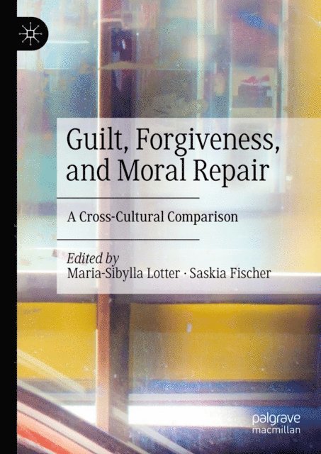 Saskia Fischer, Maria-Sibylla Lotter - Guilt, Forgiveness, and Moral Repair, E-bok