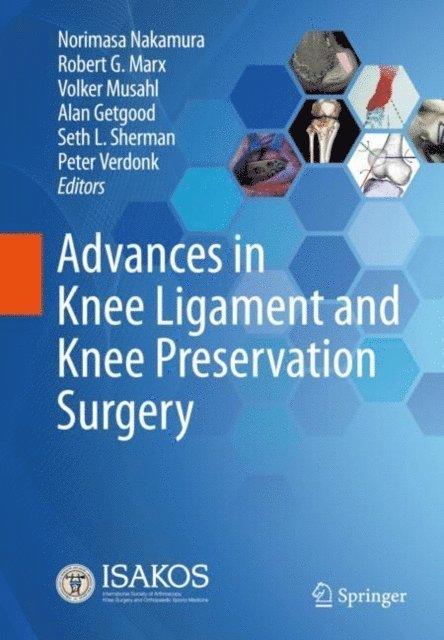 Peter Verdonk, Seth L. Sherman, Alan Getgood, Volker Musahl, Robert G. Marx, Norimasa Nakamura - Advances in Knee Ligament and Knee Preservation Surgery, E-bok