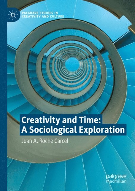 Juan A. Roche Carcel - Creativity and Time: A Sociological Exploration, E-bok