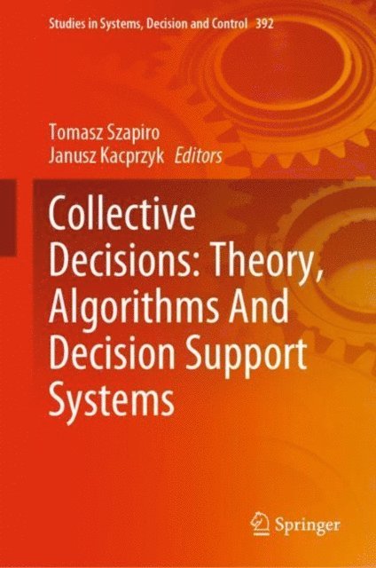 Janusz Kacprzyk, Tomasz Szapiro - Collective Decisions: Theory, Algorithms And Decision Support Systems, E-bok