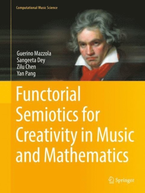 Yan Pang, Zilu Chen, Sangeeta Dey, Guerino Mazzola - Functorial Semiotics for Creativity in Music and Mathematics, E-bok