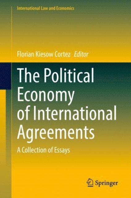 Florian Kiesow Cortez - Political Economy of International Agreements, E-bok