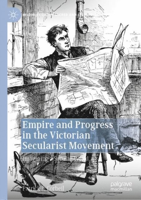 Patrick J. Corbeil - Empire and Progress in the Victorian Secularist Movement, E-bok