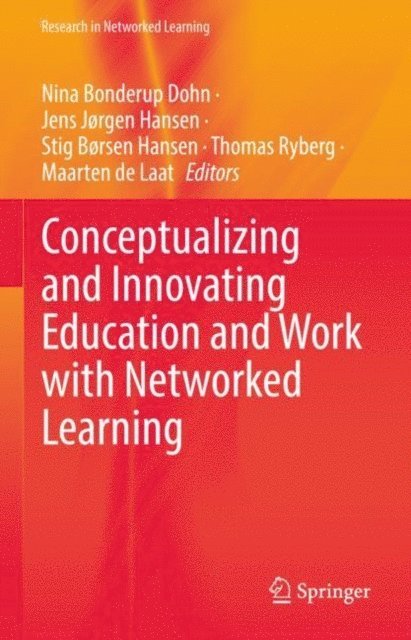 Maarten de Laat, Thomas Ryberg, Stig Borsen Hansen, Jens Jorgen Hansen, Nina Bonderup Dohn - Conceptualizing and Innovating Education and Work with Networked Learning, E-bok