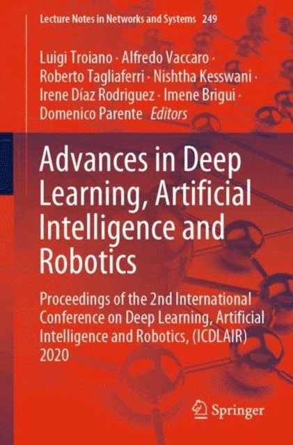 Domenico Parente, Imene Brigui, Irene Diaz Rodriguez, Nishtha Kesswani, Roberto Tagliaferri, Alfredo Vaccaro, Luigi Troiano - Advances in Deep Learning, Artificial Intelligence and Robotics, E-bok