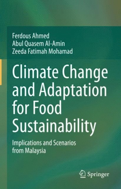 Zeeda Fatimah Mohamad, Abul Quasem Al-Amin, Ferdous Ahmed - Climate Change and Adaptation for Food Sustainability, E-bok