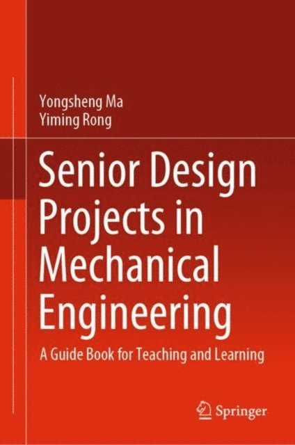 Yiming Rong, Yongsheng Ma - Senior Design Projects in Mechanical Engineering, E-bok