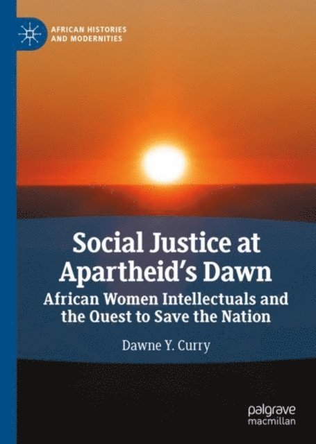 Dawne Y. Curry - Social Justice at Apartheid's Dawn, E-bok