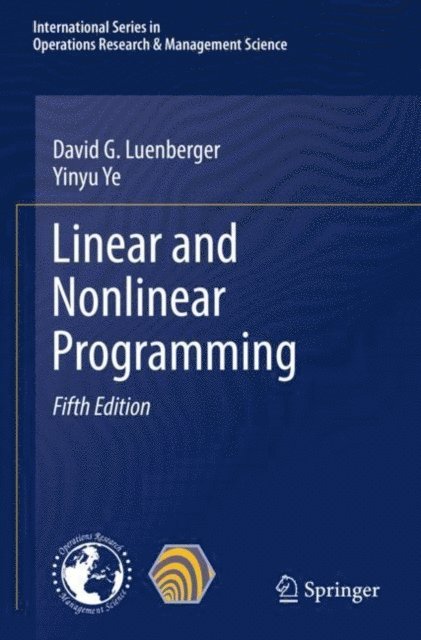 Yinyu Ye, David G. Luenberger - Linear and Nonlinear Programming, E-bok