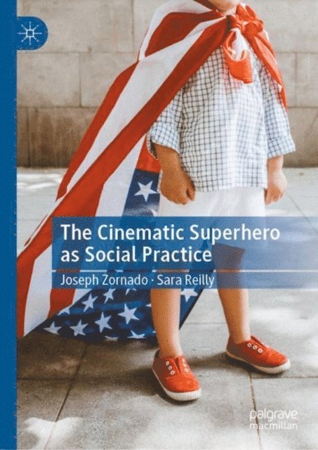 Sara Reilly, Joseph Zornado - Cinematic Superhero as Social Practice, E-bok