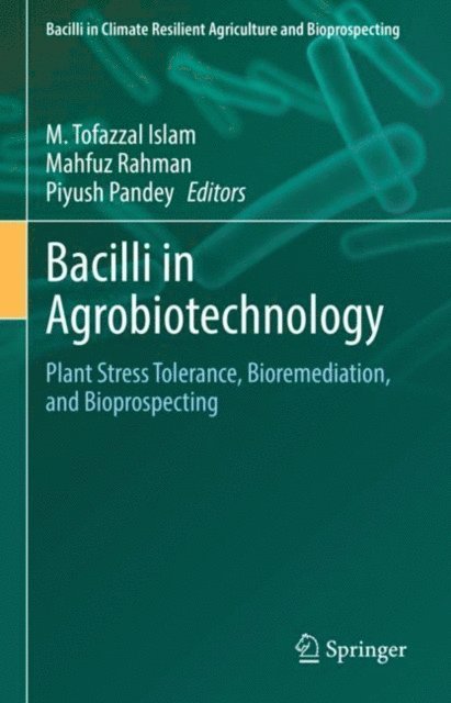 Piyush Pandey, Mahfuz Rahman, M. Tofazzal Islam - Bacilli in Agrobiotechnology, E-bok