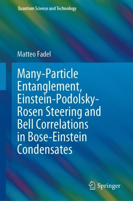Matteo Fadel - Many-Particle Entanglement, Einstein-Podolsky-Rosen Steering and Bell Correlations in Bose-Einstein Condensates, E-bok