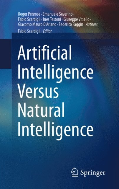 Federico Faggin, Giacomo Mauro D'Ariano, Giuseppe Vitiello, Ines Testoni, Fabio Scardigli, Emanuele Severino, Roger Penrose, Fabio Scardigli - Artificial Intelligence Versus Natural Intelligence, E-bok