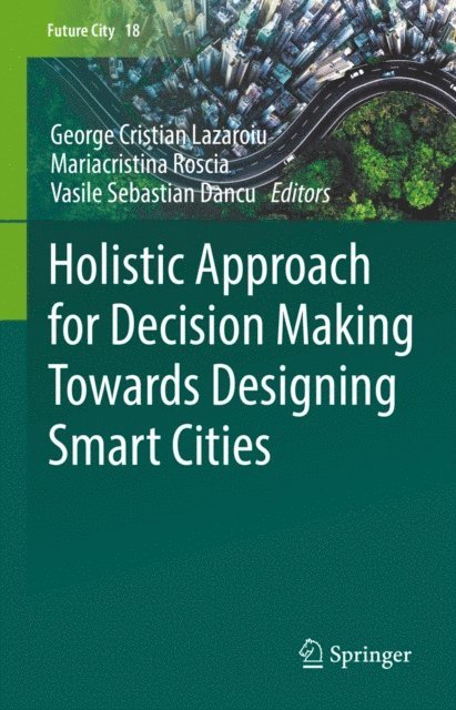 Vasile Sebastian Dancu, Mariacristina Roscia, George Cristian Lazaroiu - Holistic Approach for Decision Making Towards Designing Smart Cities, E-bok