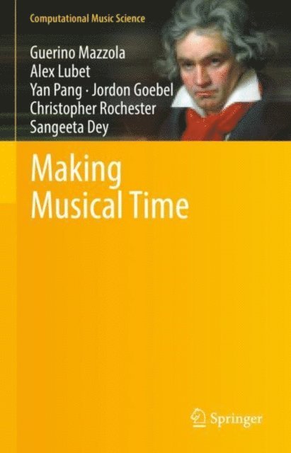 Sangeeta Dey, Christopher Rochester, Jordon Goebel, Yan Pang, Alex Lubet, Guerino Mazzola - Making Musical Time, E-bok