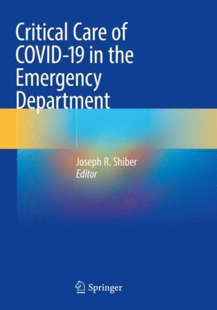 Joseph R. Shiber - Critical Care of COVID-19 in the Emergency Department, E-bok
