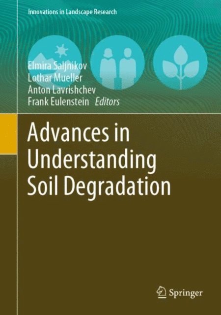 Frank Eulenstein, Anton Lavrishchev, Lothar Mueller, Elmira Saljnikov - Advances in Understanding Soil Degradation, E-bok