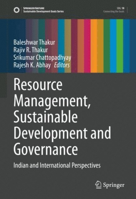 Rajesh K. Abhay, Srikumar Chattopadhyay, Rajiv R. Thakur, Baleshwar Thakur - Resource Management, Sustainable Development and Governance, E-bok