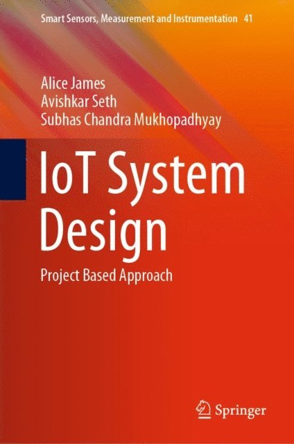Subhas Chandra Mukhopadhyay, Avishkar Seth, Alice James - IoT System Design, E-bok