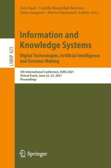 Pierre-Emmanuel Arduin, Faiez Gargouri, Camille Rosenthal-Sabroux, Ines Saad - Information and Knowledge Systems. Digital Technologies, Artificial Intelligence and Decision Making, E-bok