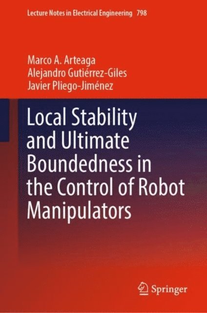 Javier Pliego-Jimenez, Alejandro Gutierrez-Giles, Marco A. Arteaga - Local Stability and Ultimate Boundedness in the Control of Robot Manipulators, E-bok