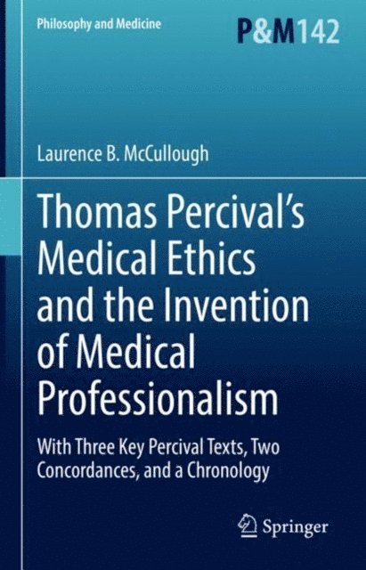 Laurence B. McCullough - Thomas Percival's Medical Ethics and the Invention of Medical Professionalism, E-bok