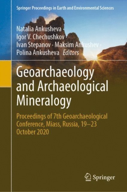 Polina Ankusheva, Maksim Ankushev, Ivan Stepanov, Igor V. Chechushkov, Natalia Ankusheva - Geoarchaeology and Archaeological Mineralogy, E-bok