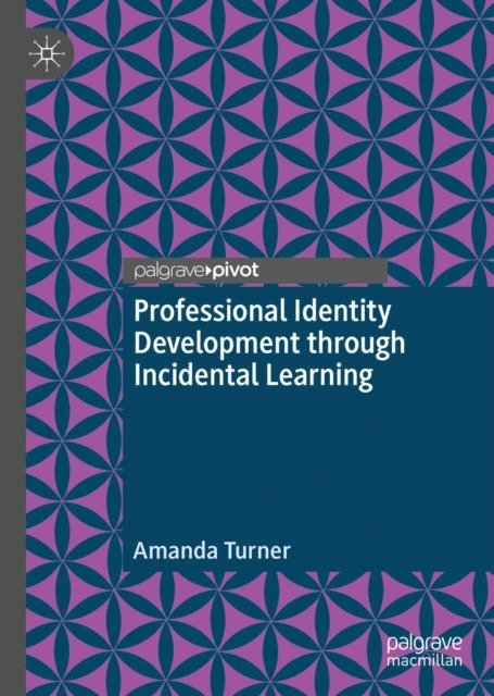 Amanda Turner - Professional Identity Development through Incidental Learning, E-bok