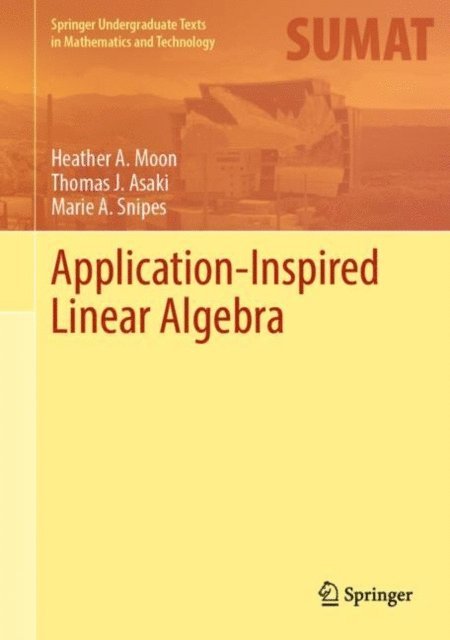 Marie A. Snipes, Thomas J. Asaki, Heather A. Moon - Application-Inspired Linear Algebra, E-bok