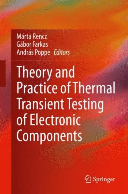 Andras Poppe, Gabor Farkas, Marta Rencz - Theory and Practice of Thermal Transient Testing of Electronic Components, E-bok