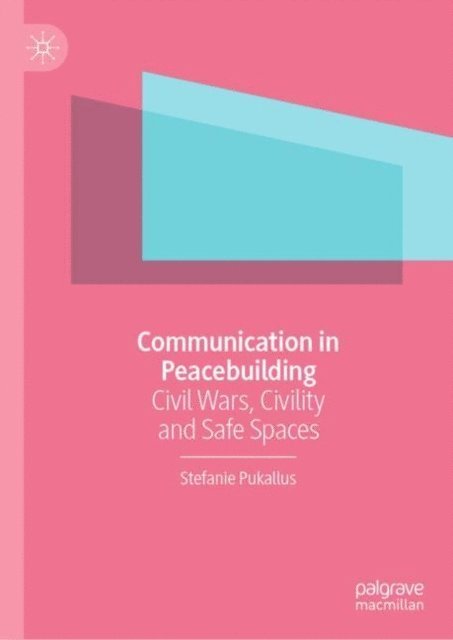 Stefanie Pukallus - Communication in Peacebuilding, E-bok