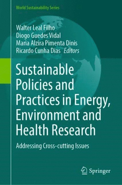 Ricardo Cunha Dias, Maria Alzira Pimenta Dinis, Diogo Guedes Vidal, Walter Leal Filho - Sustainable Policies and Practices in Energy, Environment and Health Research, E-bok