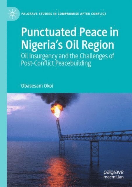 Obasesam Okoi - Punctuated Peace in Nigeria's Oil Region, E-bok