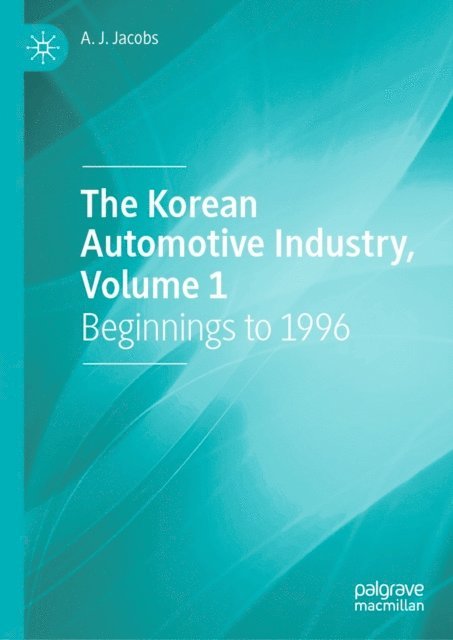 A. J. Jacobs - Korean Automotive Industry, Volume 1, E-bok