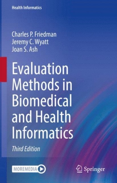 Joan S. Ash, Jeremy C. Wyatt, Charles P. Friedman - Evaluation Methods in Biomedical and Health Informatics, E-bok