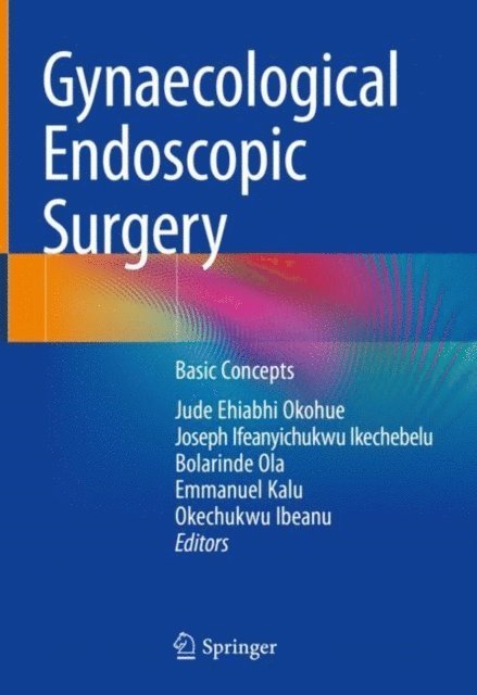 Okechukwu Ibeanu, Emmanuel Kalu, Bolarinde Ola, Joseph Ifeanyichukwu Ikechebelu, Jude Ehiabhi Okohue - Gynaecological Endoscopic Surgery, E-bok