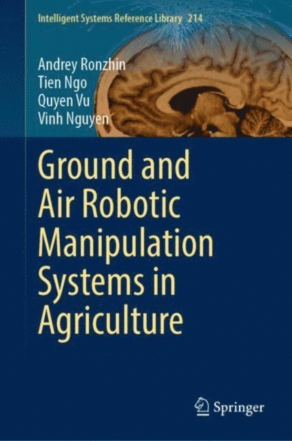 Vinh Nguyen, Quyen Vu, Tien Ngo, Andrey Ronzhin - Ground and Air Robotic Manipulation Systems in Agriculture, E-bok