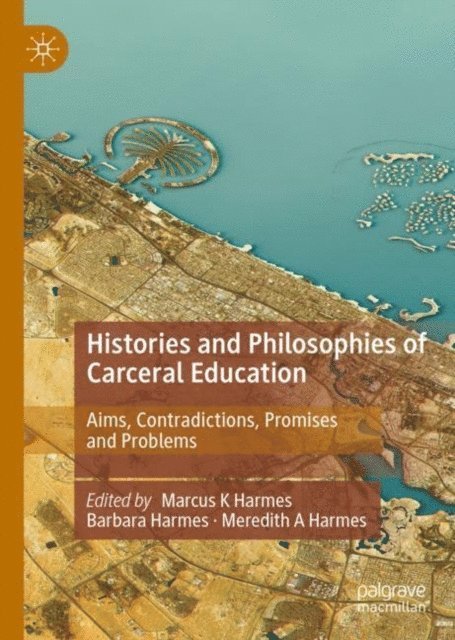 Meredith A Harmes, Barbara Harmes, Marcus K Harmes - Histories and Philosophies of Carceral Education, E-bok