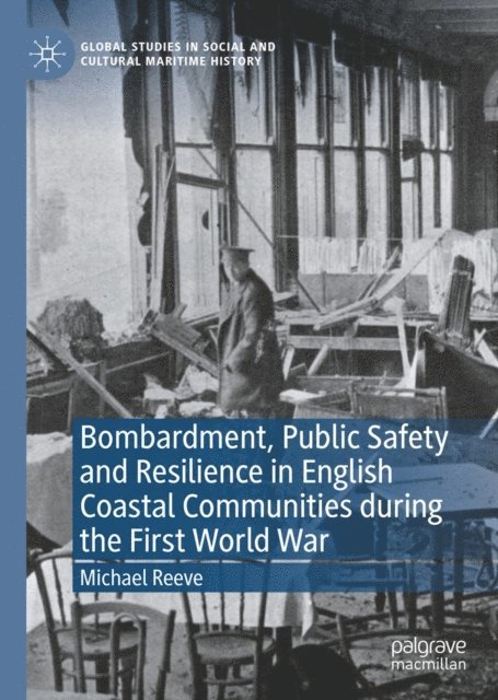 Michael Reeve - Bombardment, Public Safety and Resilience in English Coastal Communities during the First World War, E-bok