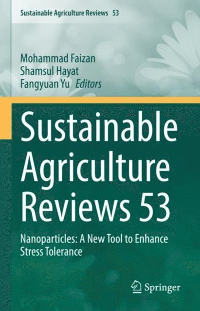 Fangyuan Yu, Shamsul Hayat, Mohammad Faizan - Sustainable Agriculture Reviews 53, E-bok