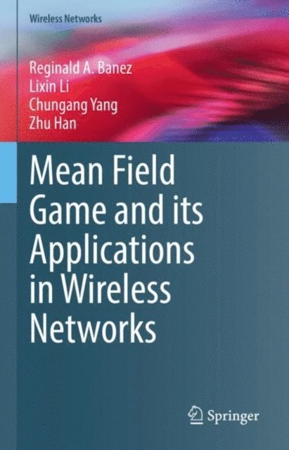 Zhu Han, Chungang Yang, Lixin Li, Reginald A. Banez - Mean Field Game and its Applications in Wireless Networks, E-bok