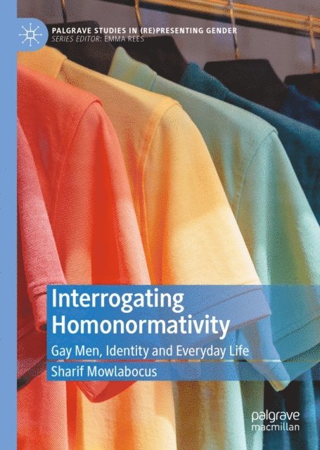 Sharif Mowlabocus - Interrogating Homonormativity, E-bok