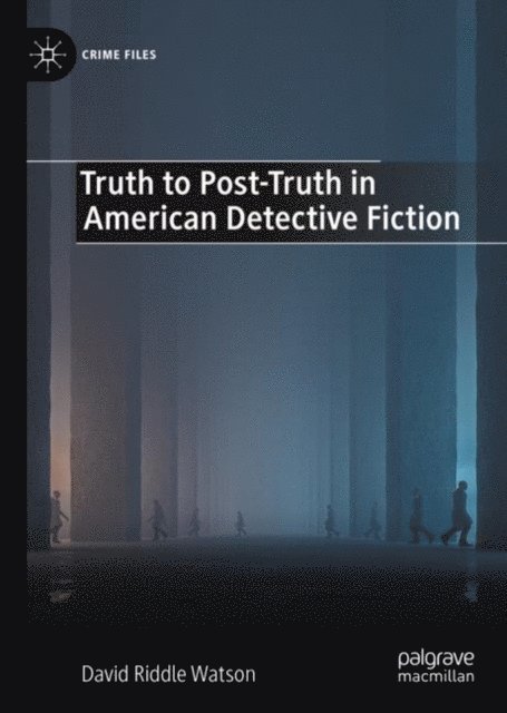 David Riddle Watson - Truth to Post-Truth in American Detective Fiction, E-bok