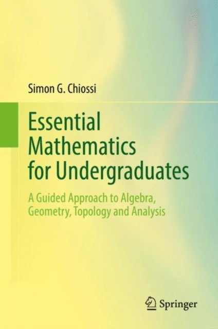 Simon G. Chiossi - Essential Mathematics for Undergraduates, E-bok
