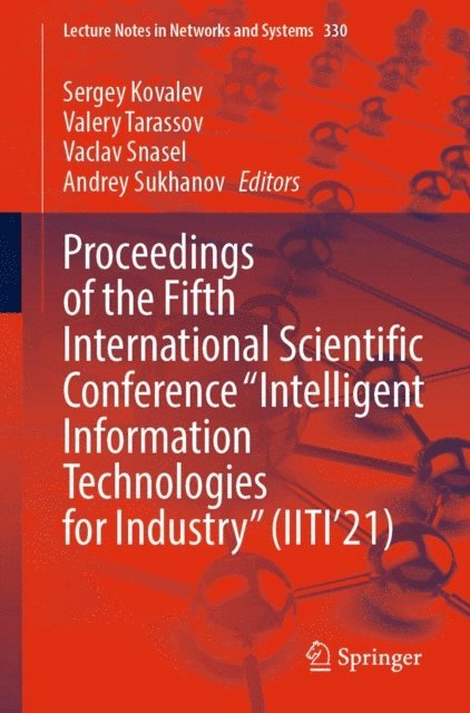 Andrey Sukhanov, Vaclav Snasel, Valery Tarassov, Sergey Kovalev - Proceedings of the Fifth International Scientific Conference &quote;Intelligent Information Technologies for Industry&quote; (IITI'21), E-bok